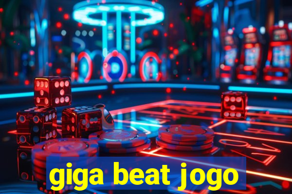 giga beat jogo